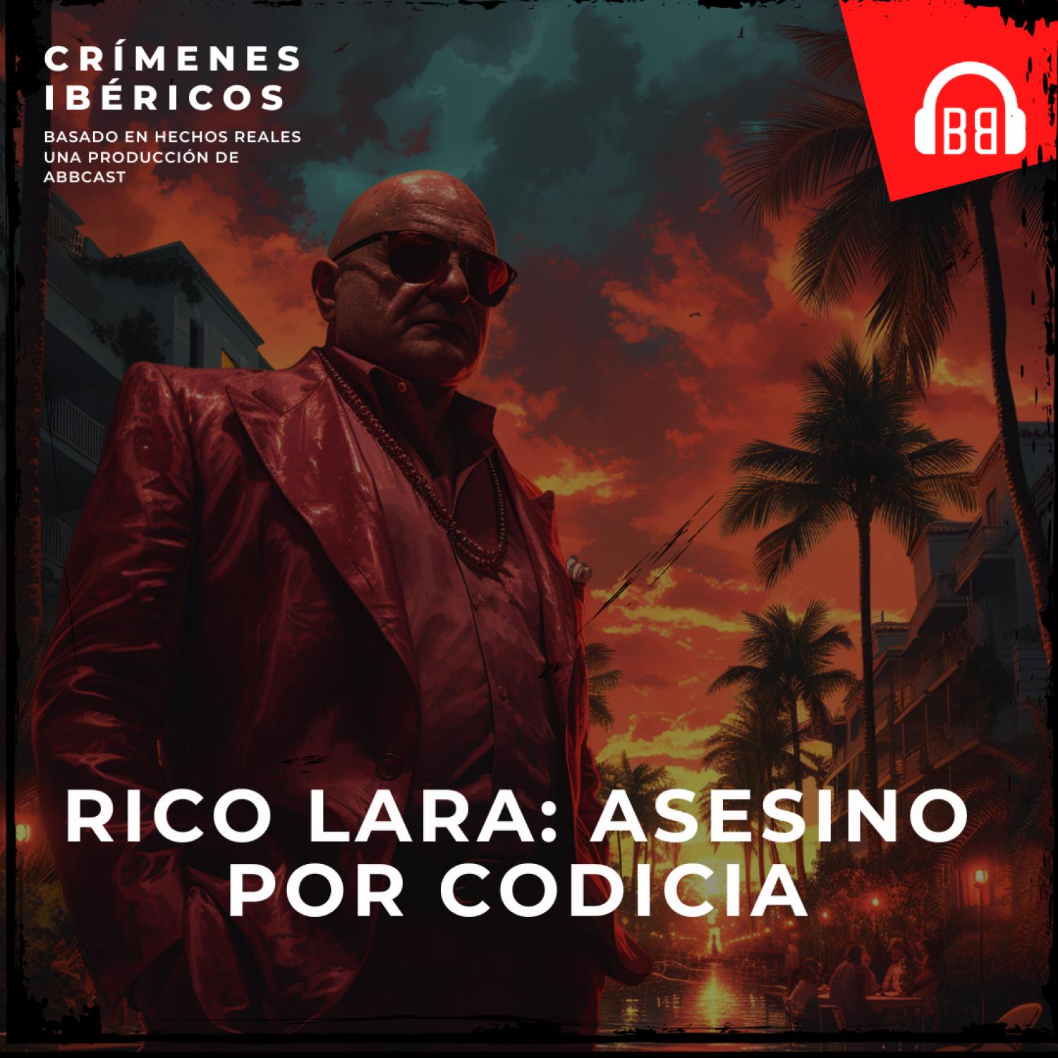 Rico Lara: asesinato por codicia